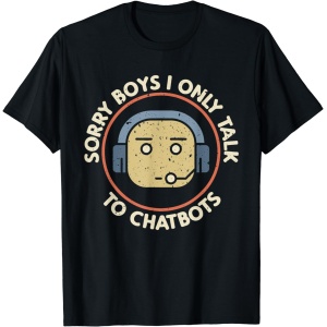 Camiseta divertida para geeks AI que solo habla con chatbots - Lo siento chicos