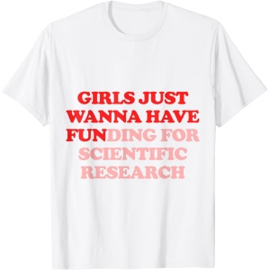 Camiseta "Financiación para la investigación científica divertida: lo que quieren las chicas