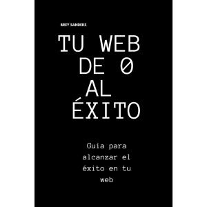 De principiante a triunfador en tu web: guía para el éxito con estrategias de marketing digital, embudos de venta y emprendimiento