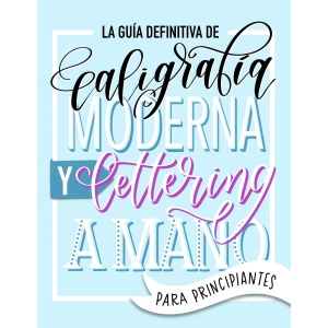 El manual perfecto de caligrafía moderna y lettering a mano para aquellos que comienzan