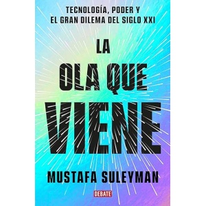 El surgimiento de la ola: Tecnología, dominio y el gran dilema del siglo XXI (Ciencia y Tecnología)