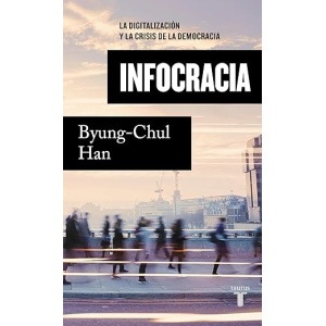 Infocracia: El impacto de la digitalización en la crisis de la democracia